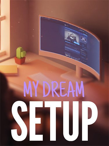 My Dream Setup: Complete Edition – Build 18776378 + 4 DLCs-HohohoGames